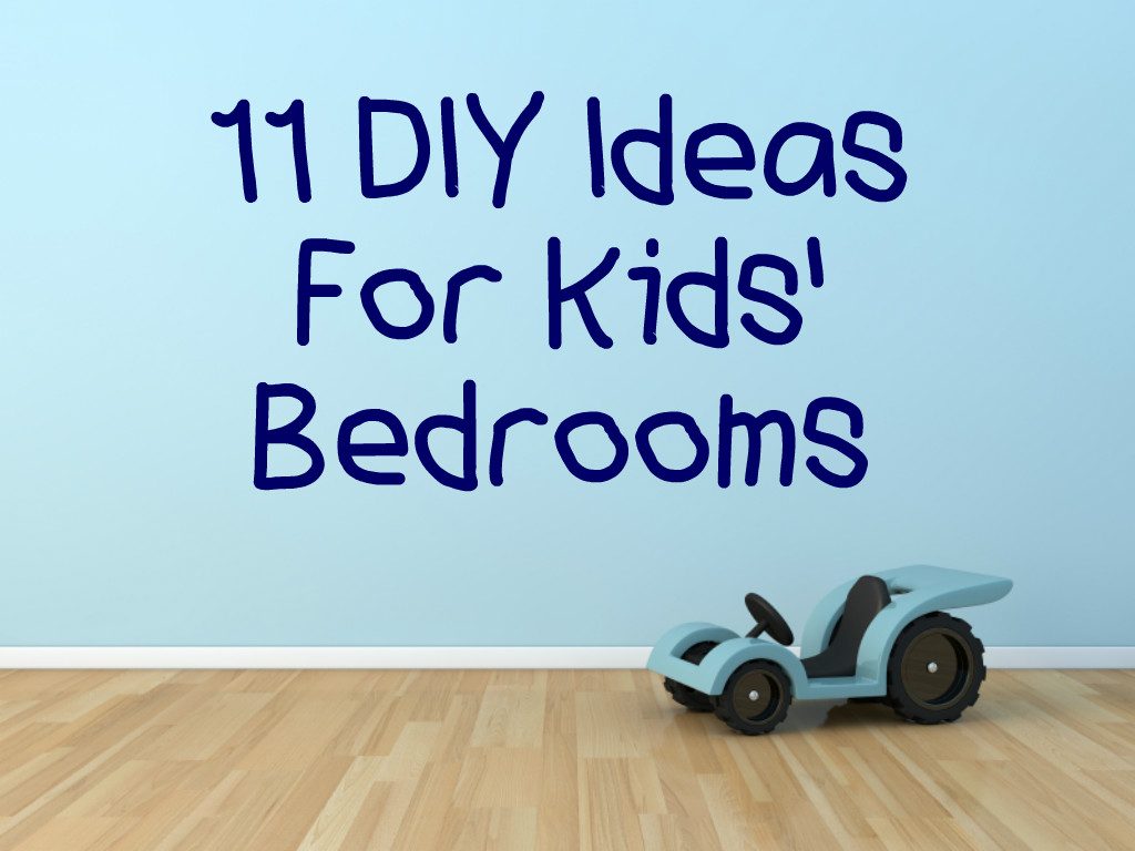 Awesome DIY Ideas For Kids’ Bedrooms